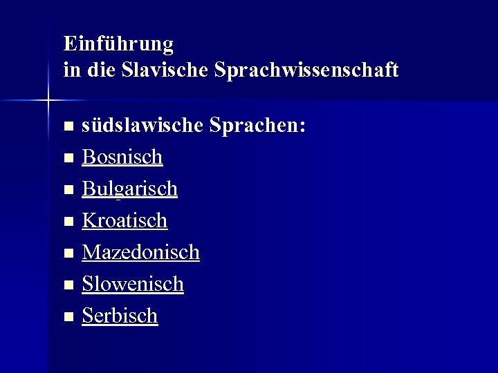 Einführung in die Slavische Sprachwissenschaft südslawische Sprachen: n Bosnisch n Bulgarisch n Kroatisch n