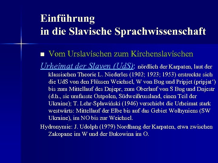 Einführung in die Slavische Sprachwissenschaft Vom Urslavischen zum Kirchenslavischen Urheimat der Slaven (Ud. S):