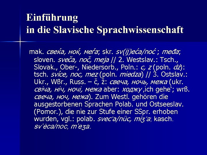 Einführung in die Slavische Sprachwissenschaft mak. свеќа, ноќ, меѓа; skr. sv(ij)eća/noć ; međa; sloven.