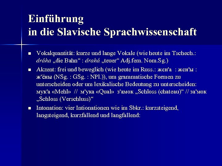 Einführung in die Slavische Sprachwissenschaft n n n Vokalquantität: kurze und lange Vokale (wie