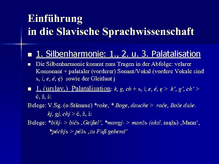 Einführung in die Slavische Sprachwissenschaft n 1. Silbenharmonie: 1. , 2. u. 3. Palatalisation