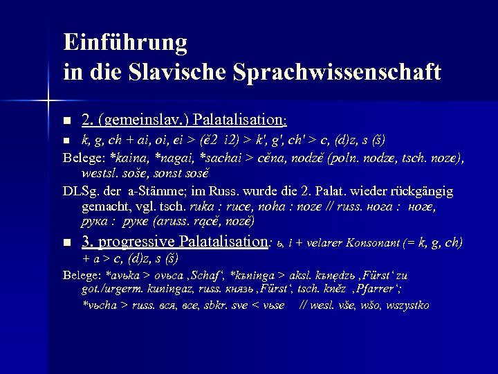 Einführung in die Slavische Sprachwissenschaft n 2. (gemeinslav. ) Palatalisation: k, g, ch +