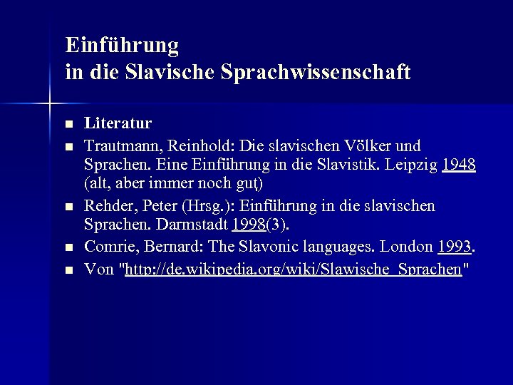 Einführung in die Slavische Sprachwissenschaft n n n Literatur Trautmann, Reinhold: Die slavischen Völker