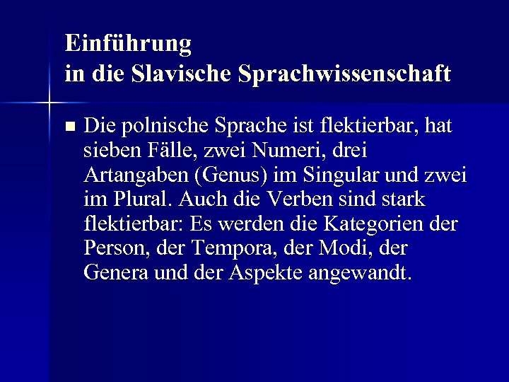 Einführung in die Slavische Sprachwissenschaft n Die polnische Sprache ist flektierbar, hat sieben Fälle,