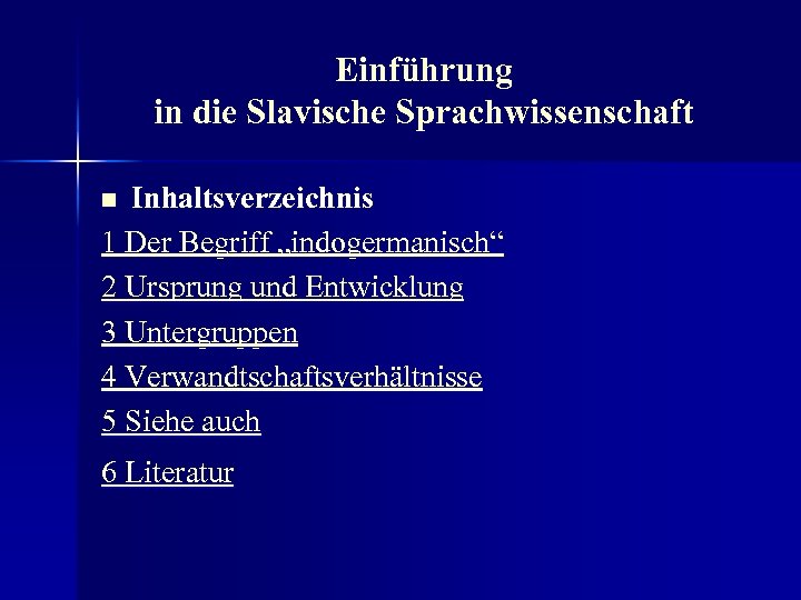 Einführung in die Slavische Sprachwissenschaft Inhaltsverzeichnis 1 Der Begriff „indogermanisch“ 2 Ursprung und Entwicklung