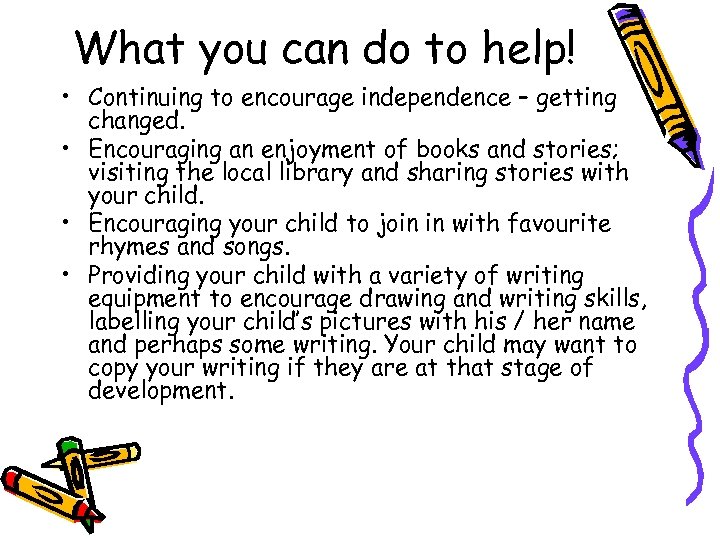 What you can do to help! • Continuing to encourage independence – getting changed.