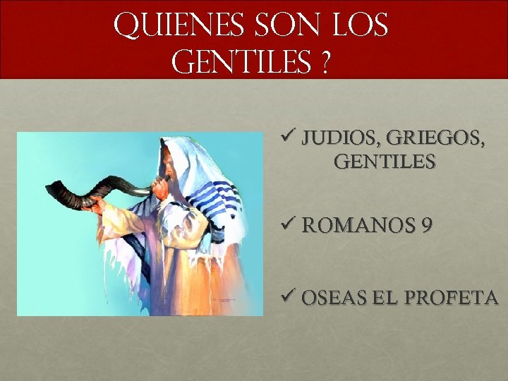 QUIENES SON LOS GENTILES ? ü JUDIOS, GRIEGOS, GENTILES ü ROMANOS 9 ü OSEAS