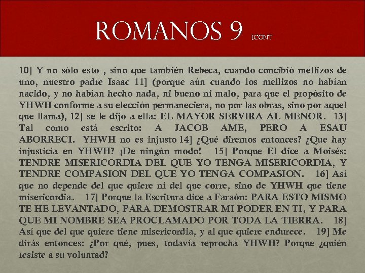 Romanos 9 [CONT 10] Y no sólo esto , sino que también Rebeca, cuando