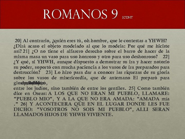 Romanos 9 [CONT 20] Al contrario, ¿quién eres tú, oh hombre, que le contestas