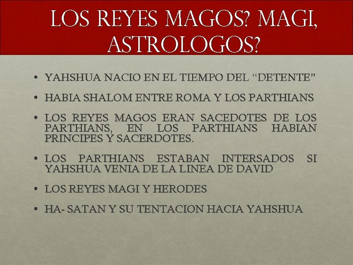 LOS REYES MAGOS? MAGI, ASTROLOGOS? • YAHSHUA NACIO EN EL TIEMPO DEL “DETENTE” •