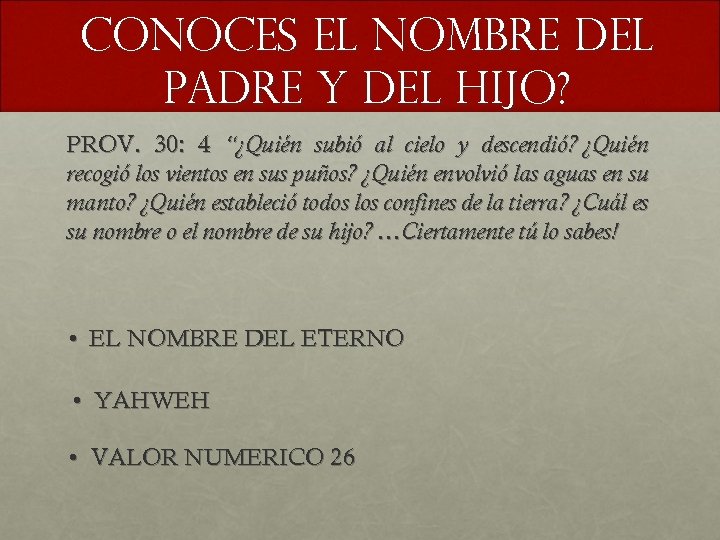 CONOCES EL NOMBRE DEL PADRE Y DEL HIJO? PROV. 30: 4 “¿Quién subió al