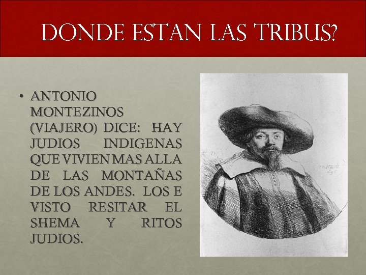 DONDE ESTAN LAS TRIBUS? • ANTONIO MONTEZINOS (VIAJERO) DICE: HAY JUDIOS INDIGENAS QUE VIVIEN