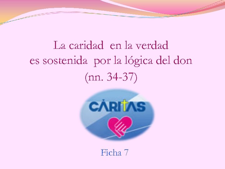 La caridad en la verdad es sostenida por la lógica del don (nn. 34