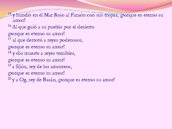 15 y hundió en el Mar Rojo al Faraón con sus tropas, ¡porque es