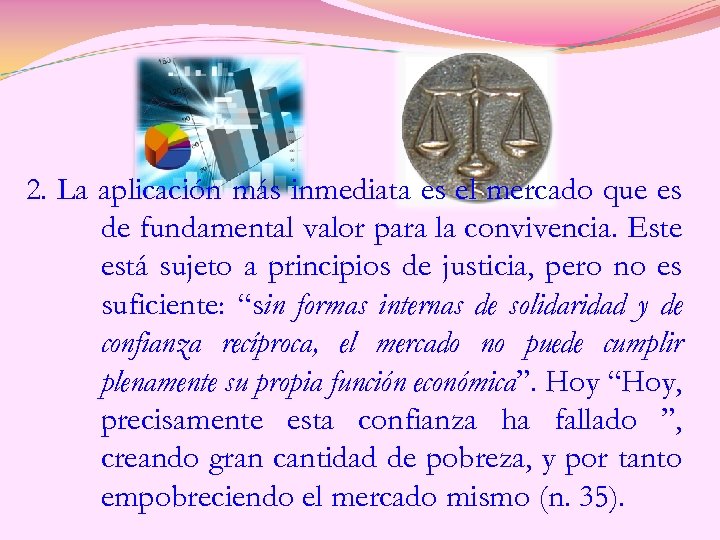 2. La aplicación más inmediata es el mercado que es de fundamental valor para