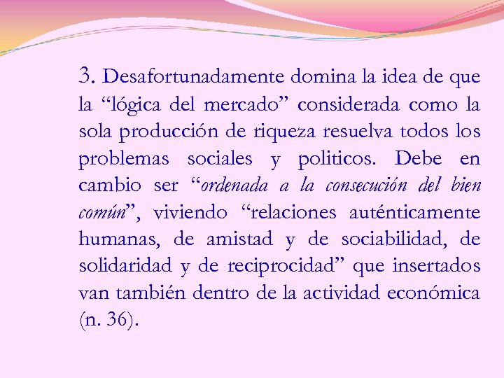 3. Desafortunadamente domina la idea de que la “lógica del mercado” considerada como la