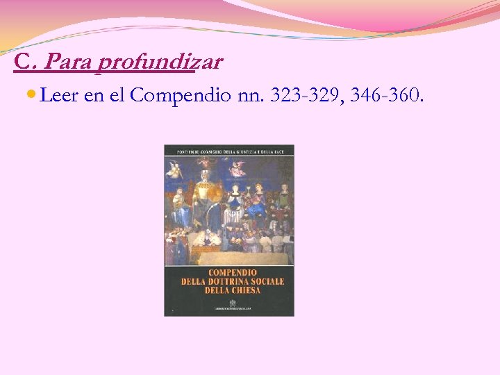 C. Para profundizar Leer en el Compendio nn. 323 -329, 346 -360. 