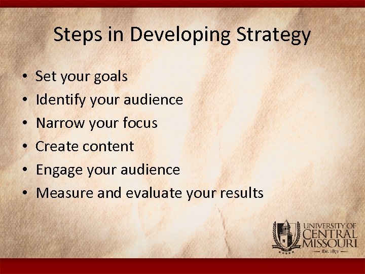 Steps in Developing Strategy • • • Set your goals Identify your audience Narrow