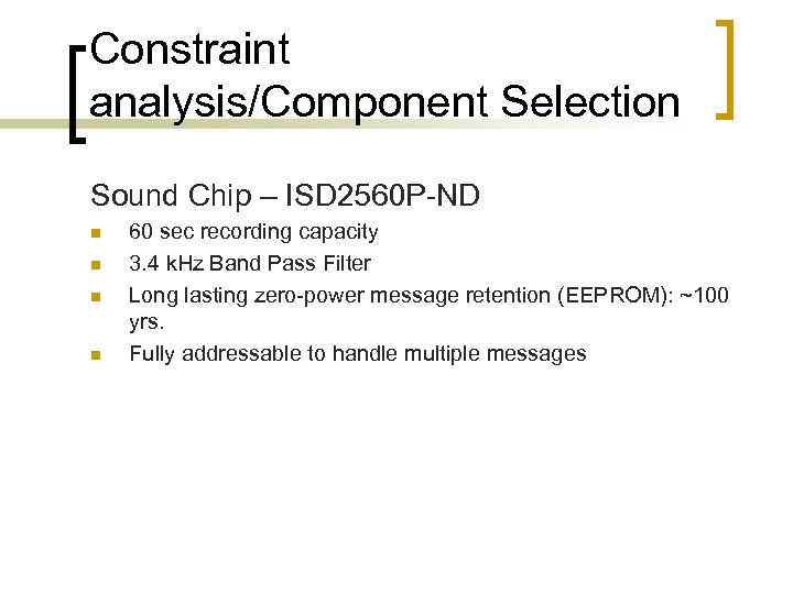 Constraint analysis/Component Selection Sound Chip – ISD 2560 P-ND n n 60 sec recording