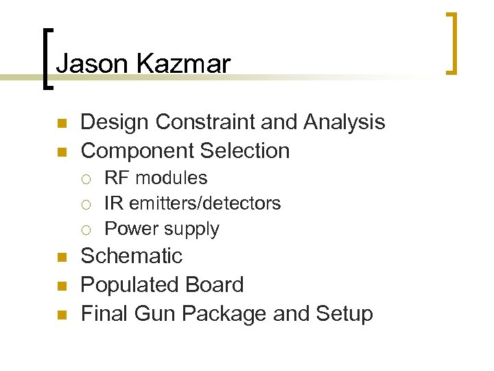 Jason Kazmar n n Design Constraint and Analysis Component Selection ¡ ¡ ¡ n