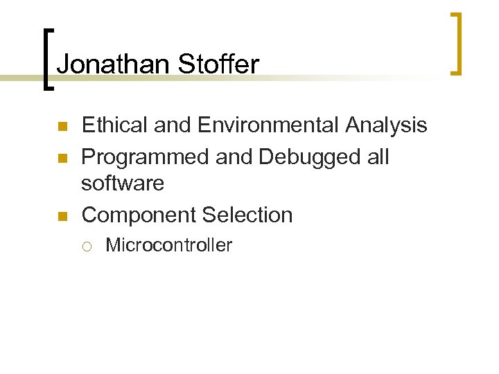 Jonathan Stoffer n n n Ethical and Environmental Analysis Programmed and Debugged all software