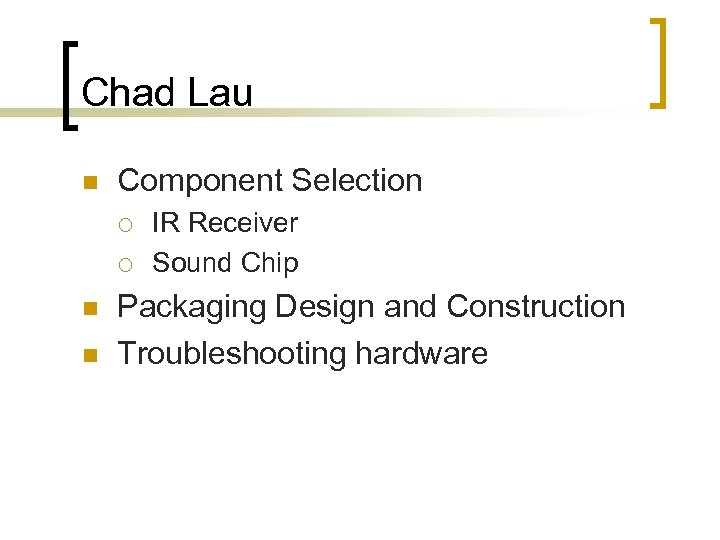Chad Lau n Component Selection ¡ ¡ n n IR Receiver Sound Chip Packaging