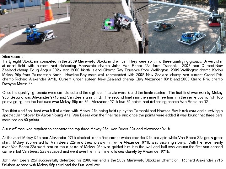 Stockcars. . . Thirty eight Stockcars competed in the 2009 Manawatu Stockcar champs. They