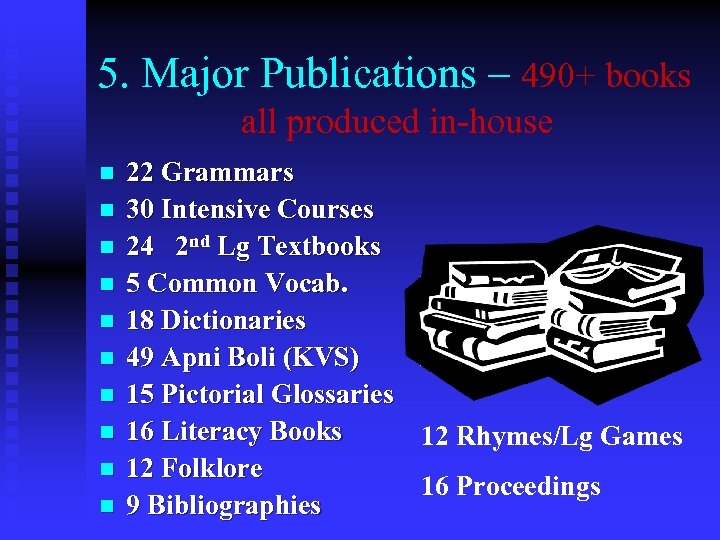 5. Major Publications – 490+ books all produced in-house n n n n n