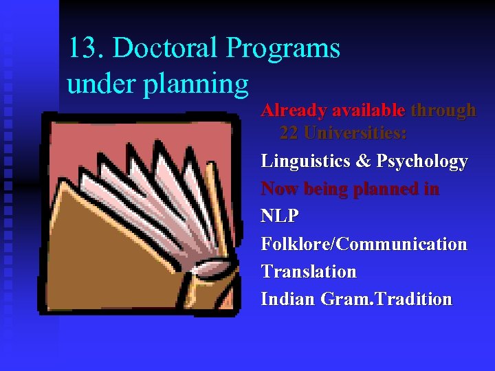 13. Doctoral Programs under planning Already available through 22 Universities: Linguistics & Psychology Now