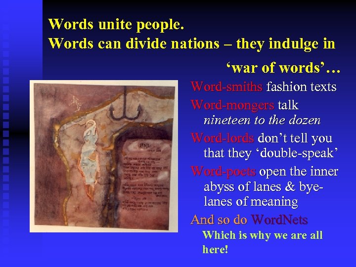 Words unite people. Words can divide nations – they indulge in ‘war of words’…