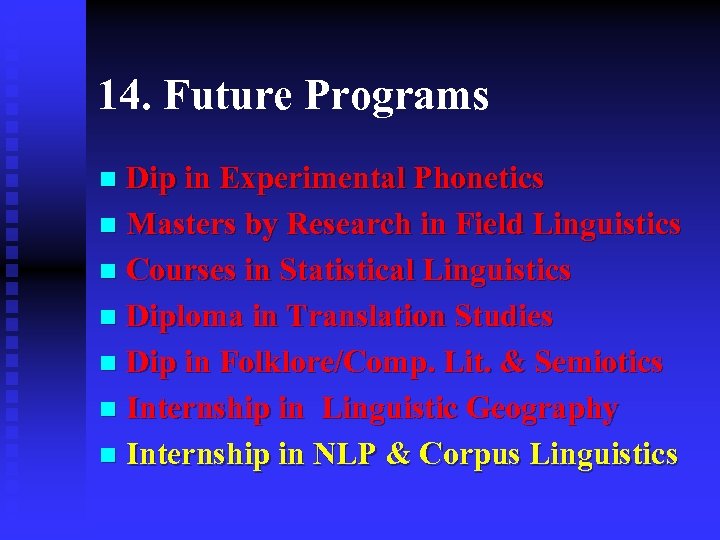 14. Future Programs Dip in Experimental Phonetics n Masters by Research in Field Linguistics