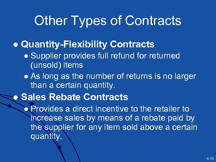 Other Types of Contracts l Quantity-Flexibility Contracts Supplier provides full refund for returned (unsold)