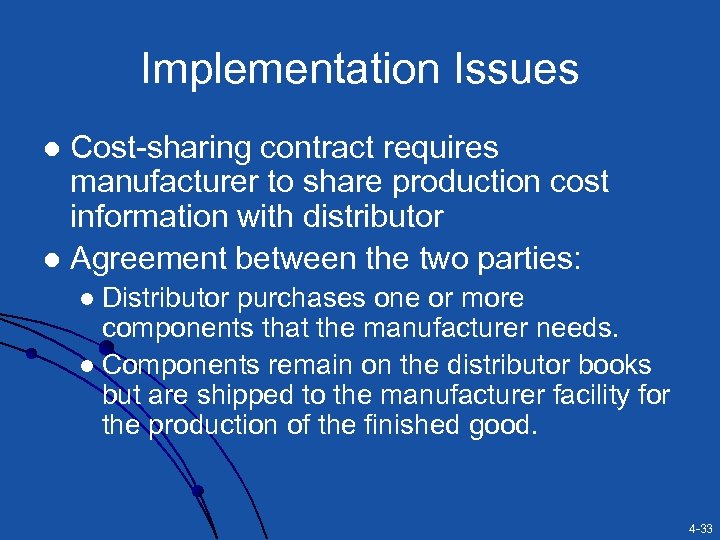 Implementation Issues Cost-sharing contract requires manufacturer to share production cost information with distributor l