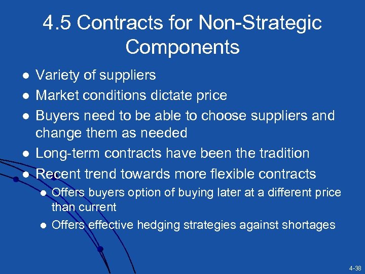 4. 5 Contracts for Non-Strategic Components l l l Variety of suppliers Market conditions