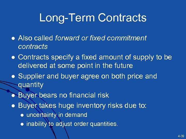 Long-Term Contracts l l l Also called forward or fixed commitment contracts Contracts specify