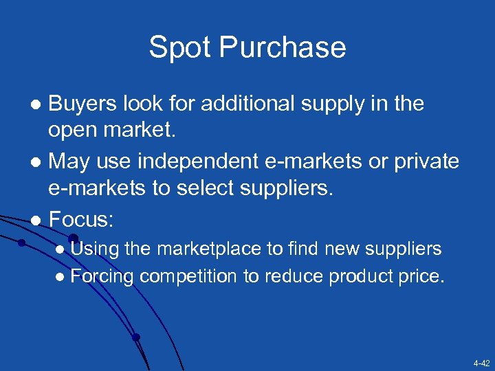 Spot Purchase Buyers look for additional supply in the open market. l May use