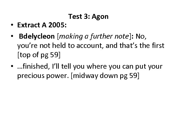 Test 3: Agon • Extract A 2005: • Bdelycleon [making a further note]: No,