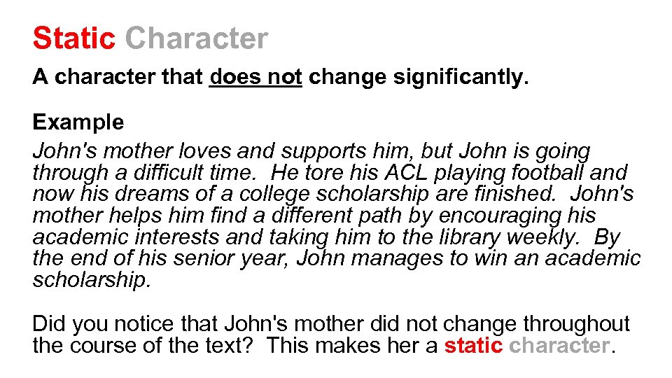 Static Character A character that does not change significantly. Example John's mother loves and
