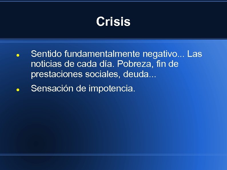 Crisis Sentido fundamentalmente negativo. . . Las noticias de cada día. Pobreza, fin de