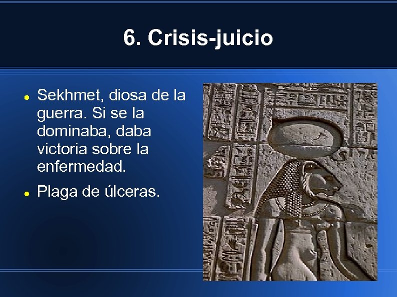 6. Crisis-juicio Sekhmet, diosa de la guerra. Si se la dominaba, daba victoria sobre