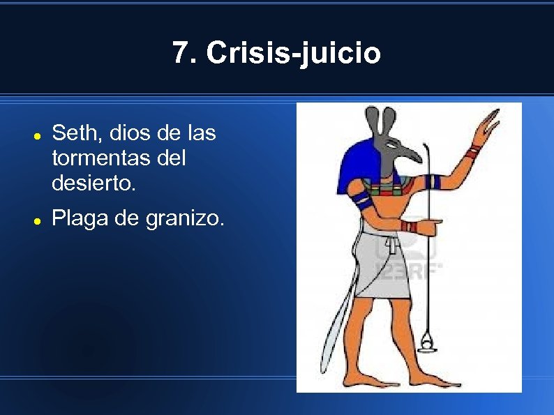 7. Crisis-juicio Seth, dios de las tormentas del desierto. Plaga de granizo. 