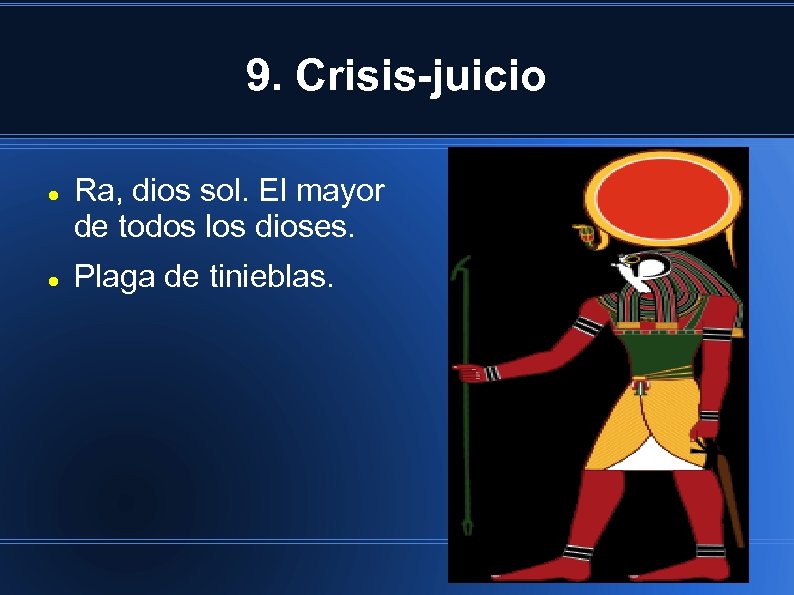 9. Crisis-juicio Ra, dios sol. El mayor de todos los dioses. Plaga de tinieblas.