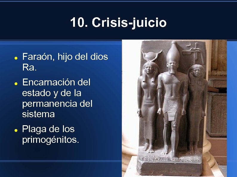 10. Crisis-juicio Faraón, hijo del dios Ra. Encarnación del estado y de la permanencia