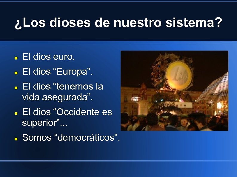 ¿Los dioses de nuestro sistema? El dios euro. El dios “Europa”. El dios “tenemos