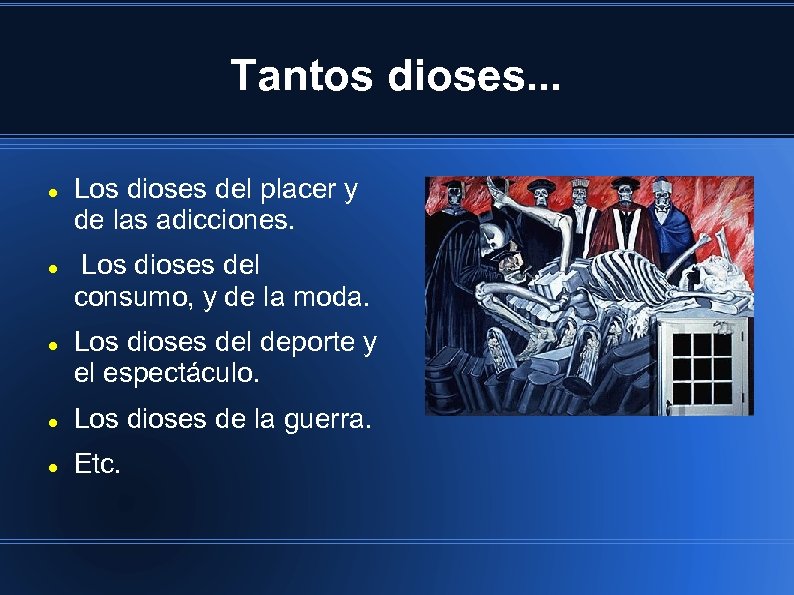 Tantos dioses. . . Los dioses del placer y de las adicciones. Los dioses