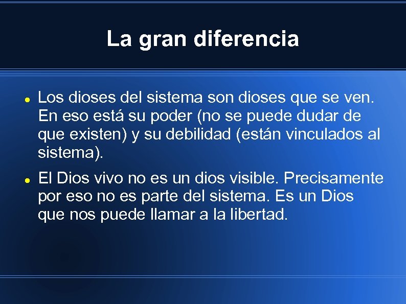 La gran diferencia Los dioses del sistema son dioses que se ven. En eso