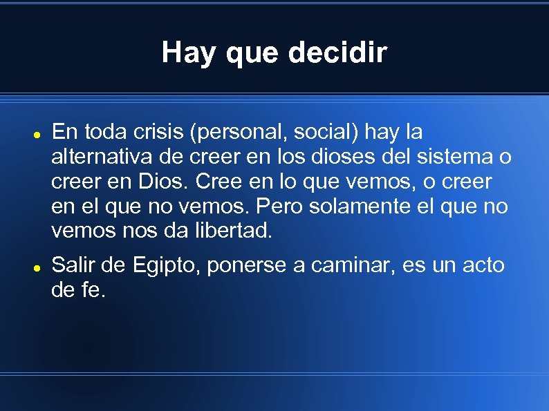 Hay que decidir En toda crisis (personal, social) hay la alternativa de creer en
