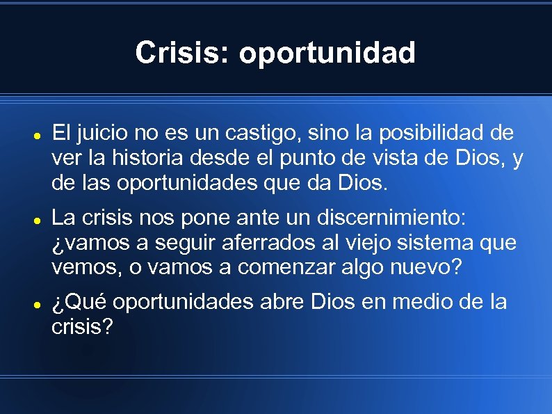 Crisis: oportunidad El juicio no es un castigo, sino la posibilidad de ver la