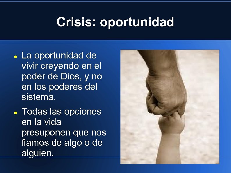 Crisis: oportunidad La oportunidad de vivir creyendo en el poder de Dios, y no