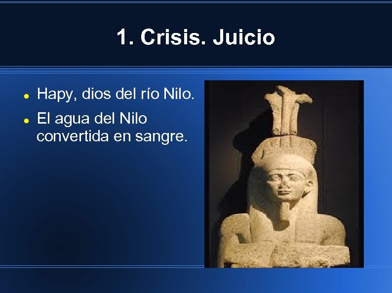 1. Crisis. Juicio Hapy, dios del río Nilo. El agua del Nilo convertida en